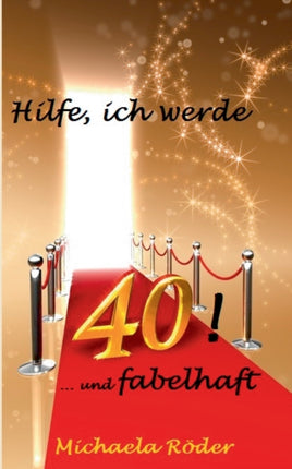 Hilfe, ich werde 40!: Oder: 40 und fabelhaft