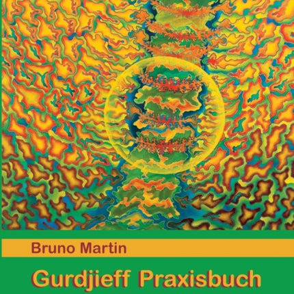 Gurdjieff Praxisbuch: Innere Übungen und heilige Tänze zur Entfaltung des Bewusstseins