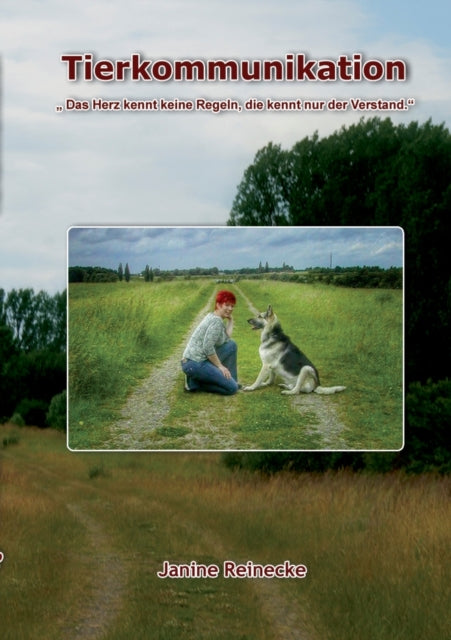 Tierkommunikation: Das Herz kennt keine Regeln, die kennt nur der Verstand