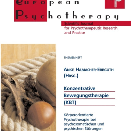 Konzentrative Bewegungstherapie: Körperorientierte Psychotherapie bei psychosomatischen und psychischen Störungen