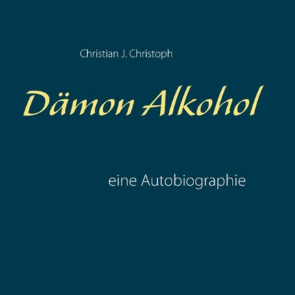 Dämon Alkohol: eine Autobiographie