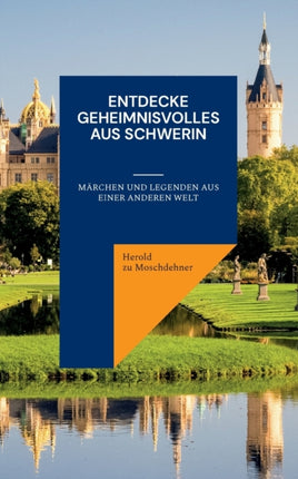 Entdecke Geheimnisvolles aus Schwerin: Märchen und Legenden aus einer anderen Welt