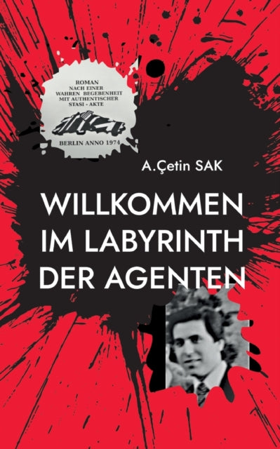 Willkommen im Labyrinth der Agenten: Roman nach einer wahren Begebenheit