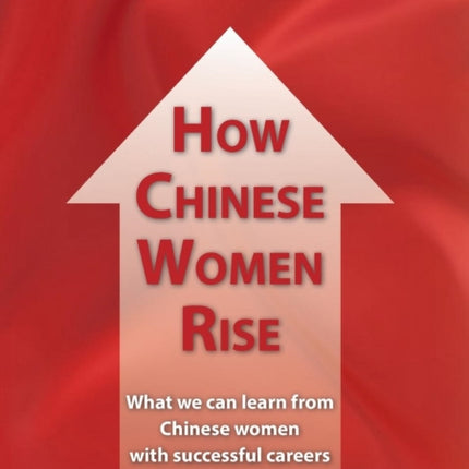 How Chinese Women Rise. What we can learn from Chinese women with successful careers in top management