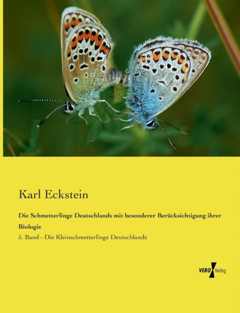 Die Schmetterlinge Deutschlands mit besonderer Berücksichtigung ihrer Biologie: 5. Band - Die Kleinschmetterlinge Deutschlands