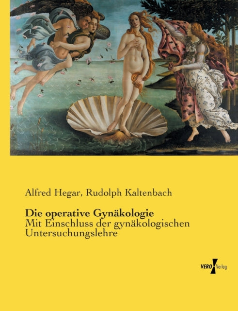 Die operative Gynäkologie: Mit Einschluss der gynäkologischen Untersuchungslehre