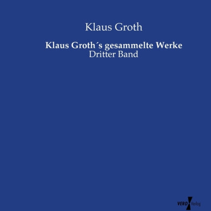 Klaus Groth´s gesammelte Werke: Dritter Band