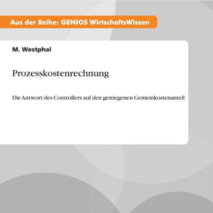 Prozesskostenrechnung: Die Antwort des Controllers auf den gestiegenen Gemeinkostenanteil