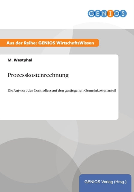 Prozesskostenrechnung: Die Antwort des Controllers auf den gestiegenen Gemeinkostenanteil