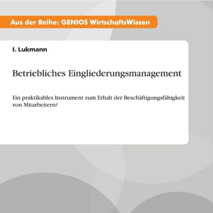 Betriebliches Eingliederungsmanagement Ein praktikables Instrument zum Erhalt der Beschftigungsfhigkeit von Mitarbeitern