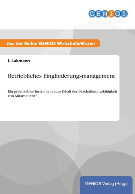 Betriebliches Eingliederungsmanagement Ein praktikables Instrument zum Erhalt der Beschftigungsfhigkeit von Mitarbeitern