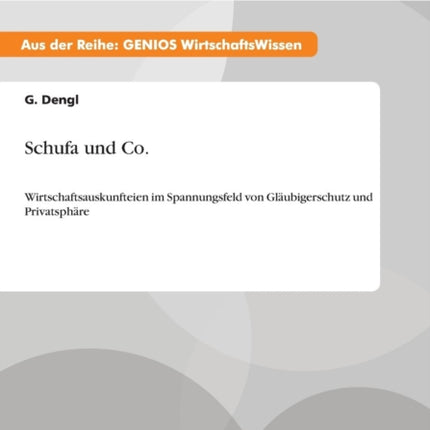 Schufa und Co.: Wirtschaftsauskunfteien im Spannungsfeld von Gläubigerschutz und Privatsphäre