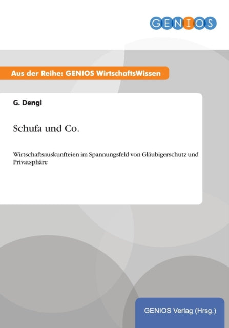 Schufa und Co.: Wirtschaftsauskunfteien im Spannungsfeld von Gläubigerschutz und Privatsphäre