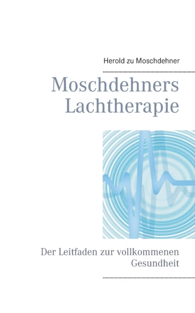 Moschdehners Lachtherapie: Der Leitfaden zur
