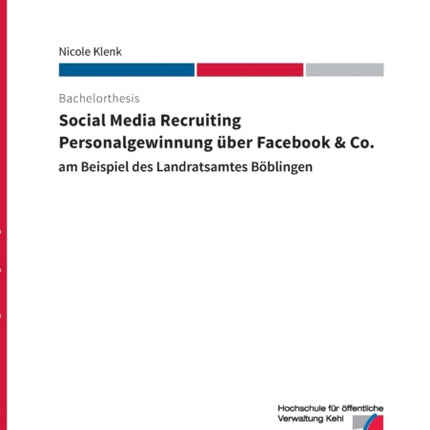 Social Media Recruiting - Personalgewinnung über Facebook & Co.: am Beispiel des Landratsamtes Böblingen