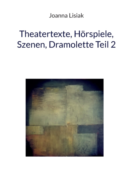 Theatertexte, Hörspiele, Szenen, Dramolette Teil