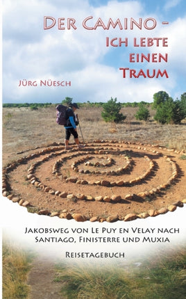 Der Camino - ich lebte einen Traum: Jakobsweg von