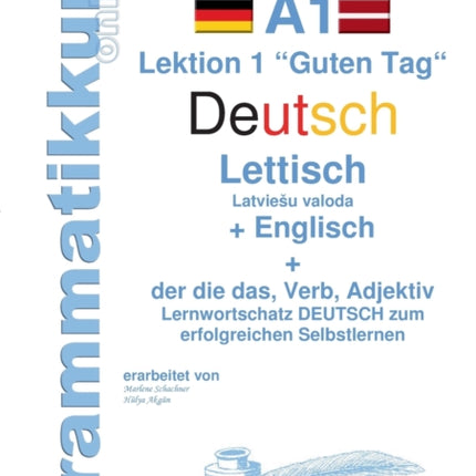 Wörterbuch Deutsch - Lettisch - Englisch Niveau A1: Lernwortschatz A1 Lektion 1 Guten Tag Sprachkurs Deutsch zum erfolgreichen Selbstlernen für TeilnehmerInnen aus Lettland