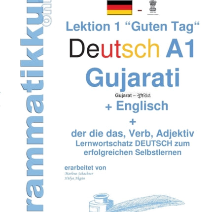 Wörterbuch Deutsch - Gujarati - Englisch Niveau A1: Lernwortschatz A1 Lektion 1 "Guten Tag" Sprachkurs Deutsch zum erfolgreichen Selbstlernen für TeilnehmerInnen aus Indien / Asien