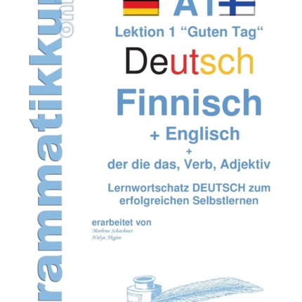 Wörterbuch Deutsch - Finnisch - Englisch Niveau A1: Lernwortschatz A1 Lektion 1 "Guten Tag" Sprachkurs Deutsch zum erfolgreichen Selbstlernen für TeilnehmerInnen aus Finland