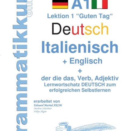 Wörterbuch Deutsch - Italienisch - Englisch Niveau A1: Lernwortschatz A1 Lektion 1 "Guten Tag" Sprachkurs Deutsch zum erfolgreichen Selbstlernen für TeilnehmerInnen aus Italien