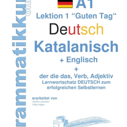 Wörterbuch Deutsch - Katalanisch - Englisch Niveau A1: Lernwortschatz A1 Sprachkurs Deutsch zum erfolgreichen Selbstlernen für TeilnehmerInnen aus Spanien (in Katalonien, Valencia, auf den Balearischen Inseln, in der Franja de Ponent und im