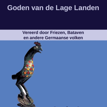 Goden van de Lage Landen: Vereerd door Friezen, Bataven en andere Germaanse volken