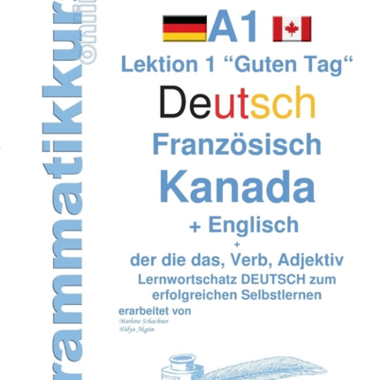 Wörterbuch Deutsch - Französisch Kanada - Englisch Niveau A1: Lernwortschatz A1 Lektion 1 "Guten Tag" Sprachkurs Deutsch zum erfolgreichen Selbstlernen für Englisch sprechende TeilnehmerInnen