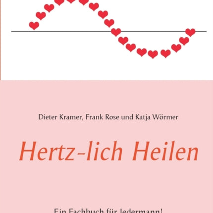 Hertz-lich Heilen: Ein Fachbuch für Jedermann!