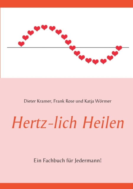 Hertz-lich Heilen: Ein Fachbuch für Jedermann!