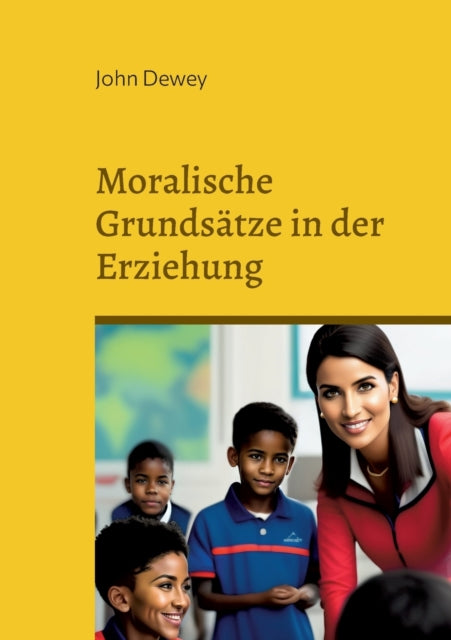 Moralische Grundsätze in der Erziehung: und das Kind und der Lehrplan