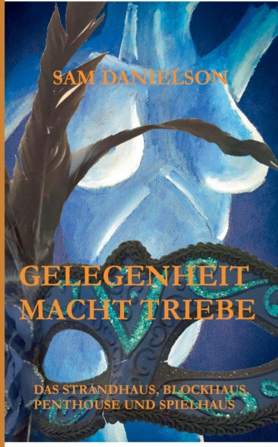 Gelegenheit macht Triebe: erotisch, lustvoll, frivol - das Strandhaus, Blockhaus, Penthouse, Spielhaus