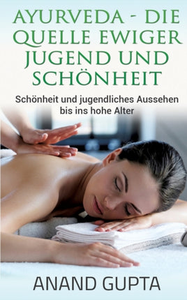 Ayurveda - Die Quelle ewiger Jugend und