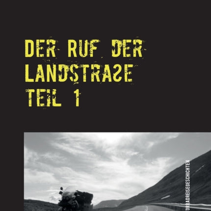 Der Ruf der Landstraße: Reisegeschichten mit dem Motorrad