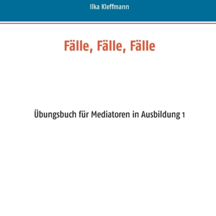 Fälle, Fälle, Fälle: Übungsbuch für Mediatoren in