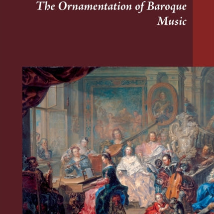 The Ornamentation of Baroque Music: A Guide for Independent Embellishing
