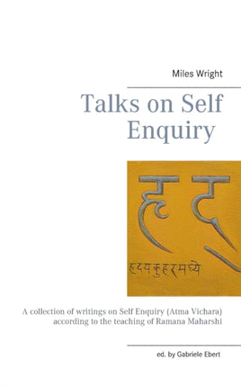 Talks on Self Enquiry: A collection of writings on Self Enquiry (Atma Vichara) according to the teaching of Ramana Maharshi