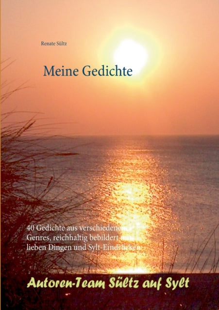 Meine Gedichte: Eine günstige Ausgabe zum Geschenkebuch - 40 Gedichte aus verschiedenen Genres, reichhaltig bebildert mit lieben Dingen und Sylt-Eindrücken