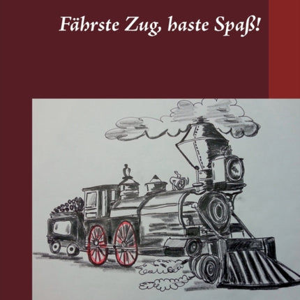 Fährste Zug, haste Spaß!: Kurzgeschichten