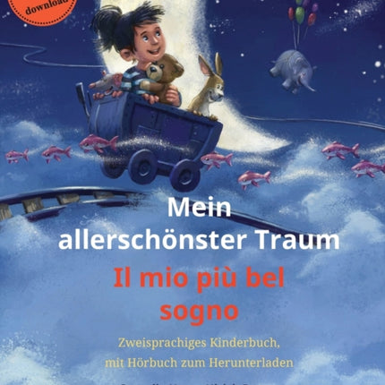 Mein allerschönster Traum - Il mio più bel sogno (Deutsch - Italienisch): Zweisprachiges Kinderbuch, mit Hörbuch zum Herunterladen