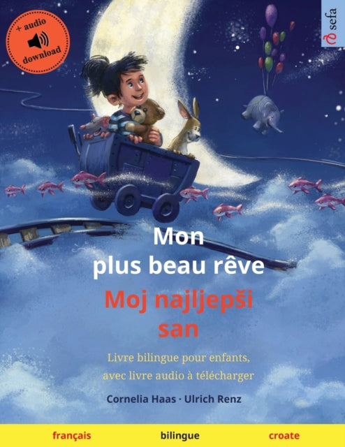 Mon plus beau rêve - Moj najljepsi san (français - croate): Livre bilingue pour enfants, avec livre audio à télécharger