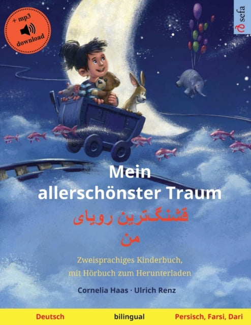 Mein allerschönster Traum - &#1602;&#1588;&#1606;&#1711;]&#1578;&#1585;&#1740;&#1606; &#1585;&#1608;&#1740;&#1575;&#1740; &#1605;&#1606; (Deutsch - Persisch, Farsi, Dari): Zweisprachiges Kinderbuch, mit Hörbuch zum Herunterladen