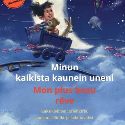 Minun kaikista kaunein uneni - Mon plus beau rêve (suomi - ranska): Kaksikielinen lastenkirja, mukana äänikirja ladattavaksi