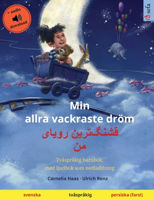 Min allra vackraste dröm - قشنگ]ترین رویای من (svenska - persiska): Tvåspråkig barnbok, med ljudbok som nedladdning