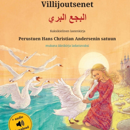 Villijoutsenet - &#1575;&#1604;&#1576;&#1580;&#1593; &#1575;&#1604;&#1576;&#1585;&#1610; (suomi - arabia): Kaksikielinen lastenkirja perustuen Hans Christian Andersenin satuun, mukana äänikirja ladattavaksi