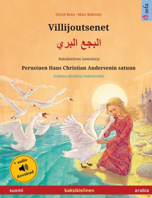 Villijoutsenet - &#1575;&#1604;&#1576;&#1580;&#1593; &#1575;&#1604;&#1576;&#1585;&#1610; (suomi - arabia): Kaksikielinen lastenkirja perustuen Hans Christian Andersenin satuun, mukana äänikirja ladattavaksi