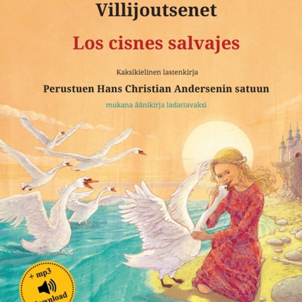 Villijoutsenet - Los cisnes salvajes (suomi - espanja): Kaksikielinen lastenkirja perustuen Hans Christian Andersenin satuun, mukana äänikirja ladattavaksi