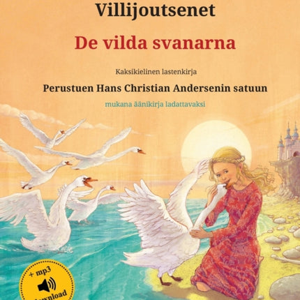 Villijoutsenet - De vilda svanarna (suomi - ruotsi): Kaksikielinen lastenkirja perustuen Hans Christian Andersenin satuun, mukana äänikirja ladattavaksi