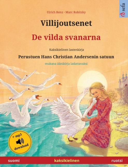 Villijoutsenet - De vilda svanarna (suomi - ruotsi): Kaksikielinen lastenkirja perustuen Hans Christian Andersenin satuun, mukana äänikirja ladattavaksi