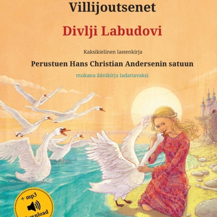 Villijoutsenet - Divlji Labudovi (suomi - kroaatti): Kaksikielinen lastenkirja perustuen Hans Christian Andersenin satuun, mukana äänikirja ladattavaksi